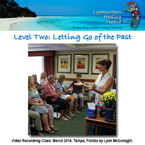 Lightworkers Healing Method Instructional Video - Level Two: Letting Go of the Past