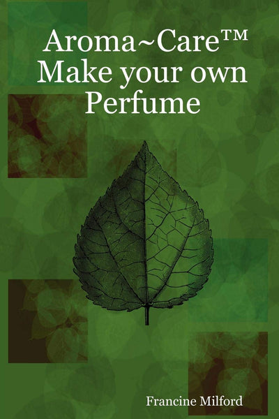 Aroma~Care™ eBook - How to Make Your Own Perfume