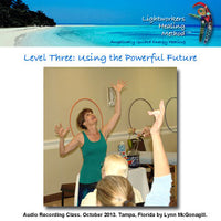 Lightworkers Healing Method Instructional Video - Level Three: Using the Powerful Future