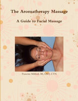 The Aromatherapy Massage - A Guide to Facial Massage eBook