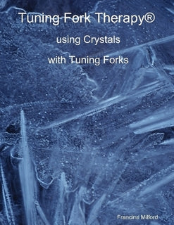 Tuning Fork Therapy® - Using Crystals with Tuning Forks